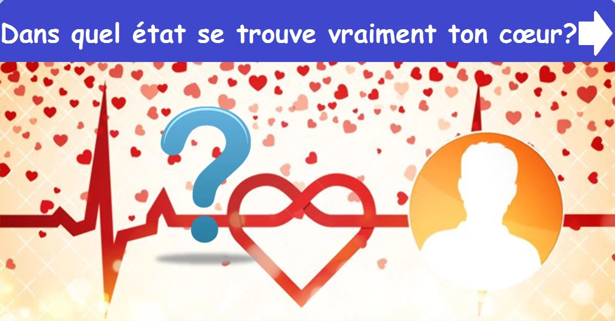 Dans quel état se trouve vraiment ton cœur?