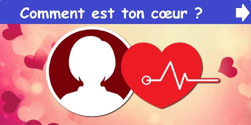 Comment est ton cœur ?