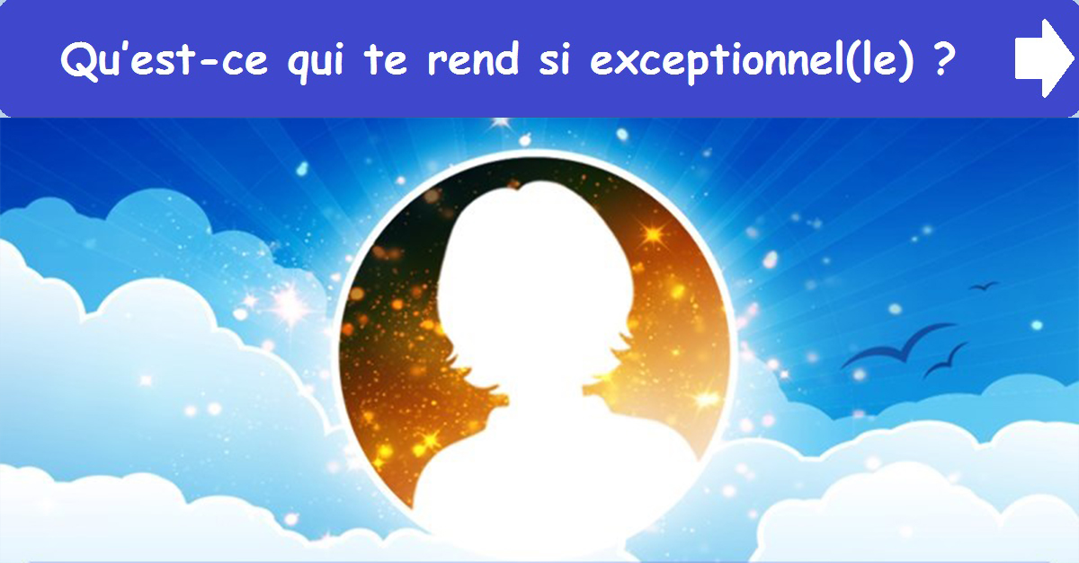Qu’estce qui te rend si exceptionnel(le)