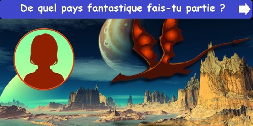 De quel pays fantastique fais-tu partie ?