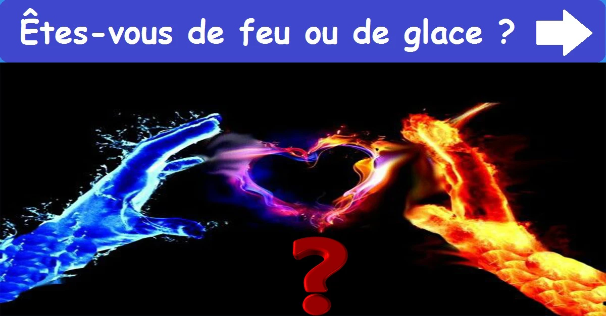 Êtes-vous de feu ou de glace ?