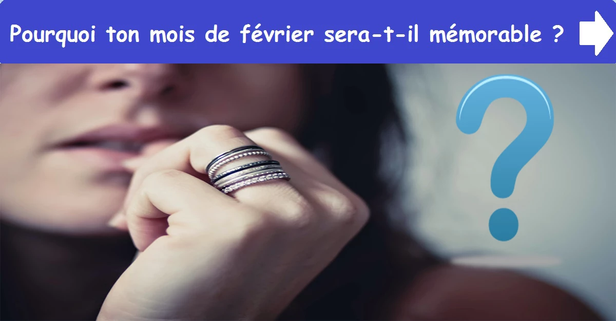 Pourquoi ton mois de février sera-t-il mémorable ?