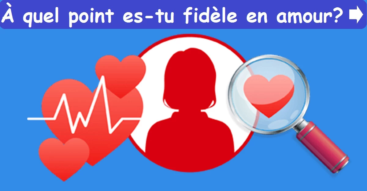 À quel point es-tu fidèle en amour?