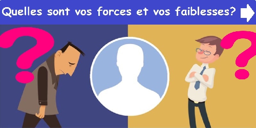 Quelles sont vos forces et vos faiblesses?