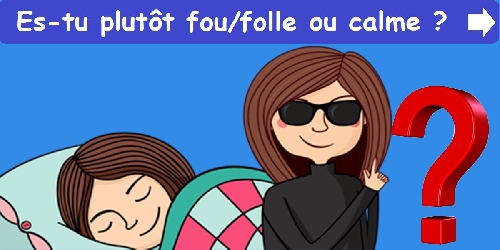 Es-tu plutôt fou / folle ou calme ?