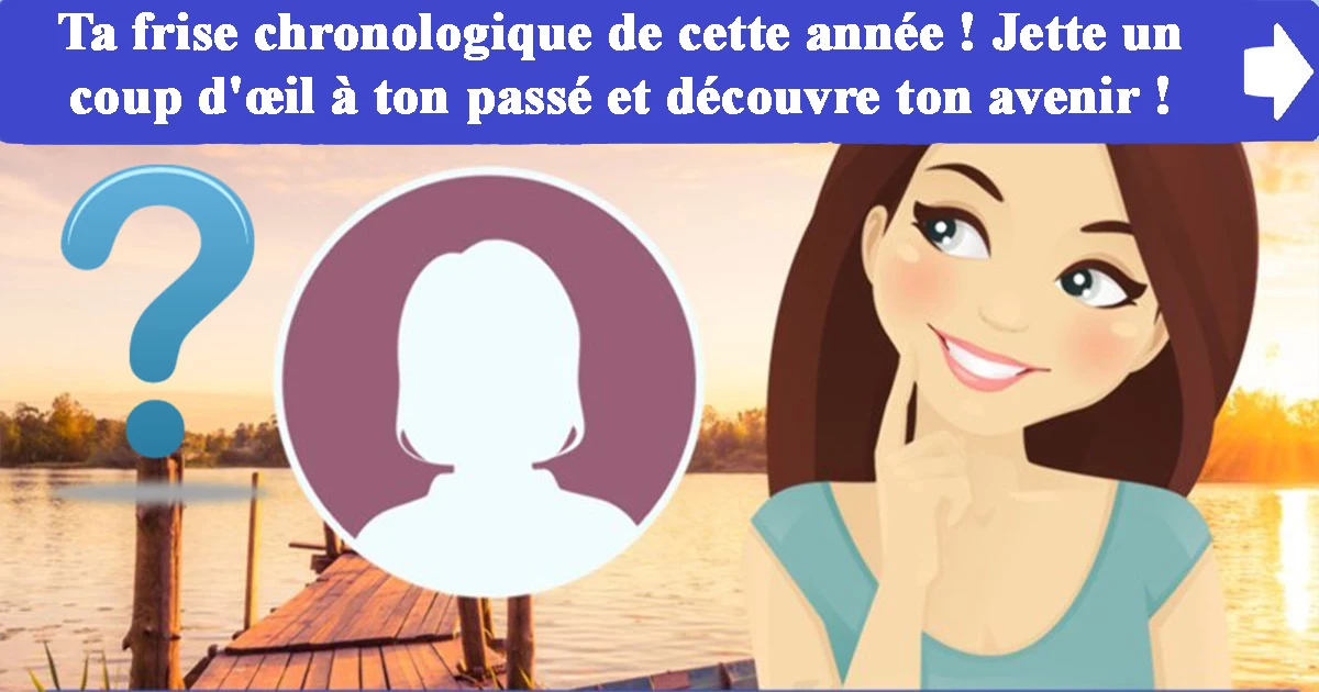 Jette un coup d'œil à ton passé et découvre ton avenir !