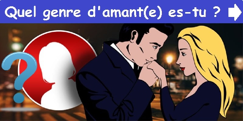 Quel genre d'amant(e) es-tu ?