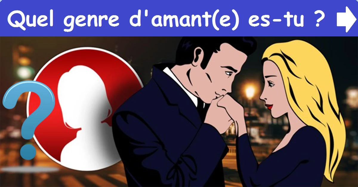 Quel genre d'amant(e) es-tu ?