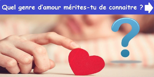Quel genre d’amour mérites-tu de connaitre ?