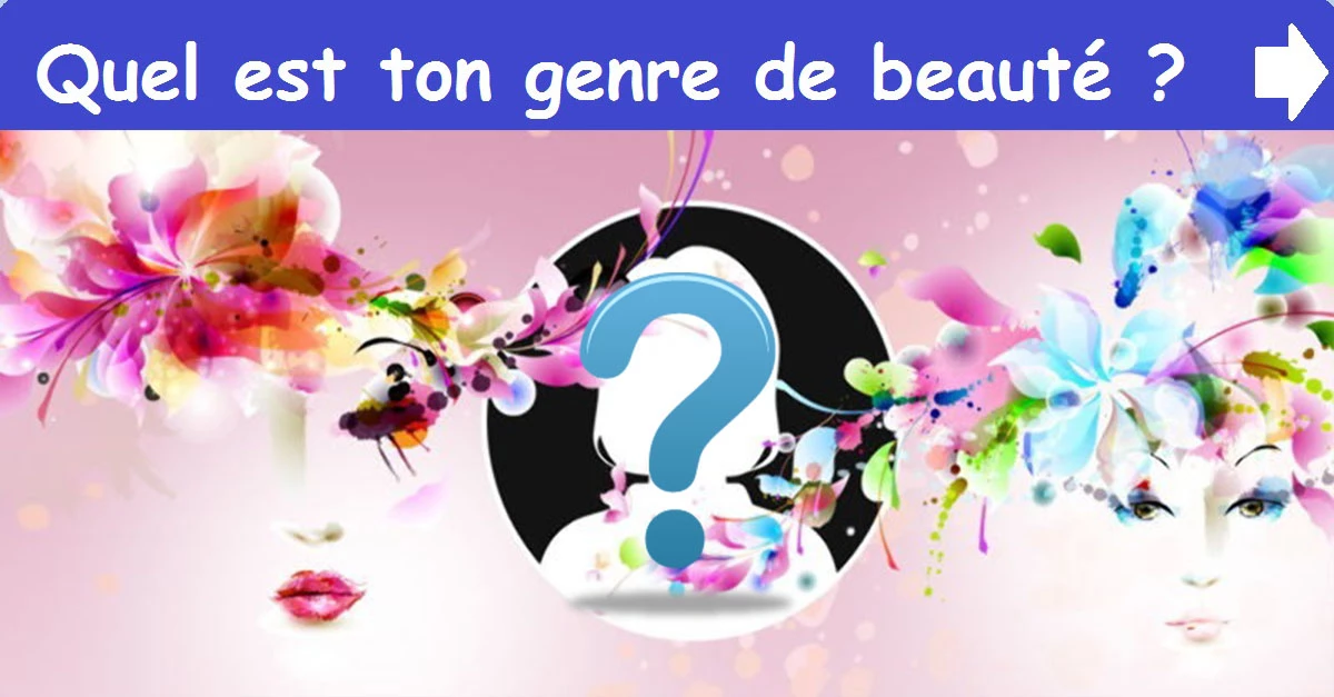 Quel est ton genre de beauté ?