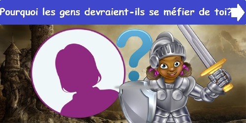 Pourquoi les gens devraient-ils se méfier de toi?
