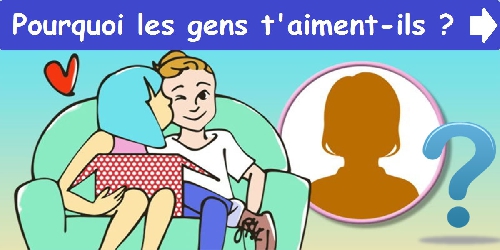 Pourquoi les gens t'aiment-ils ?