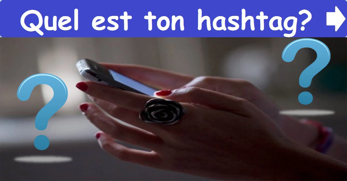 Quel est ton hashtag?