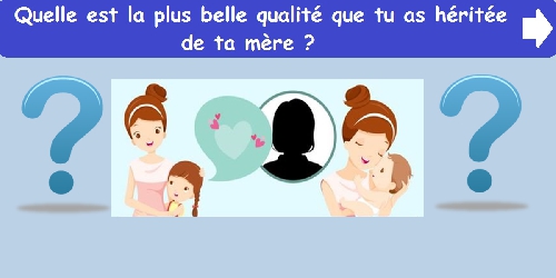Quelle est la plus belle qualité que tu as héritée de ta mère ?
