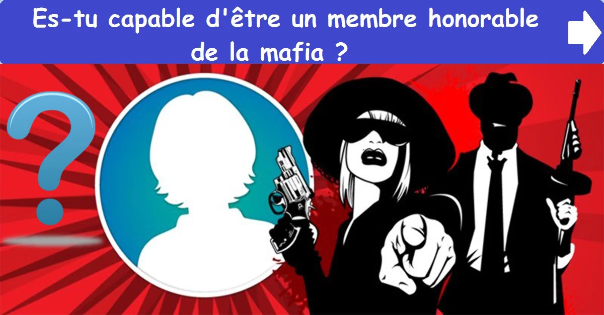 Es-tu capable d'être un membre honorable de la mafia ?