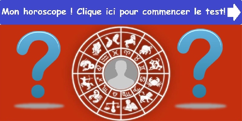 Mon horoscope ! Clique ici pour commencer le test.