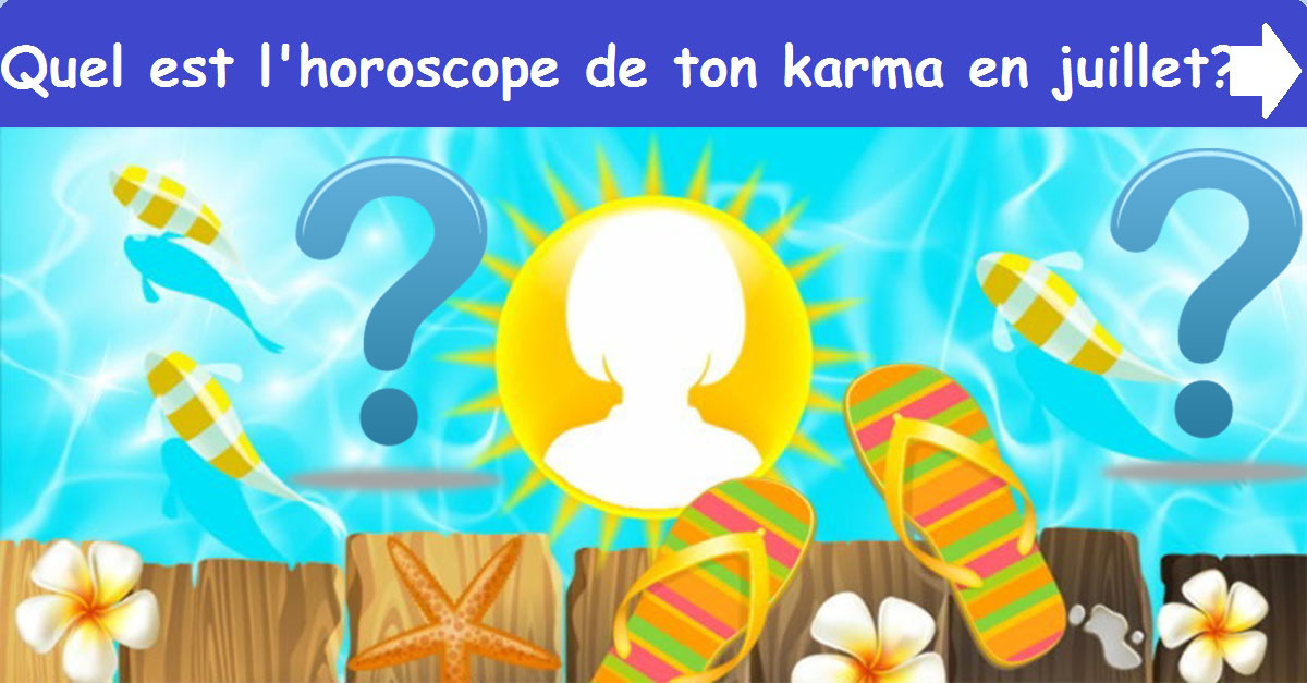 Quel est l'horoscope de ton karma en juillet 2018 ?