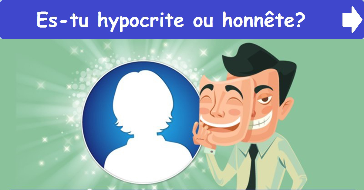 Es-tu hypocrite ou honnête?