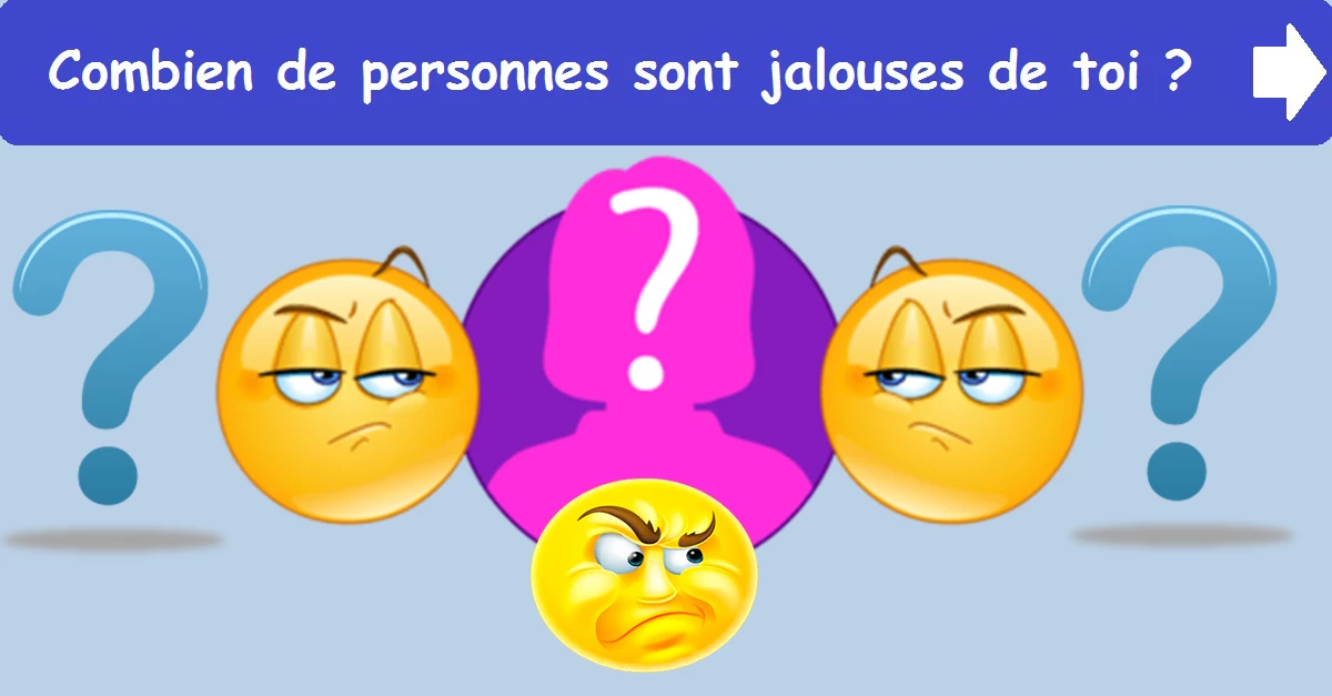 Combien de personnes sont jalouses de toi ?