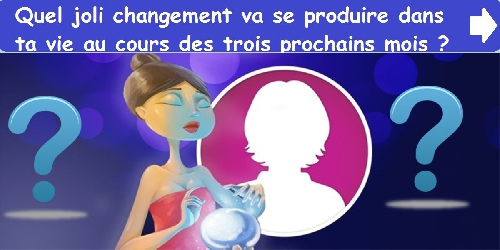 Quel joli changement va se produire dans ta vie au cours des trois prochains mois ?