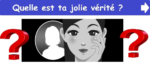 Quelle est ta jolie vérité ?