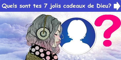 Quels sont tes 7 jolis cadeaux de Dieu?