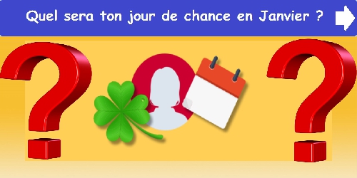 Quel sera ton jour de chance en Janvier?