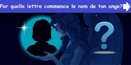 Par quelle lettre commence le nom de ton ange?