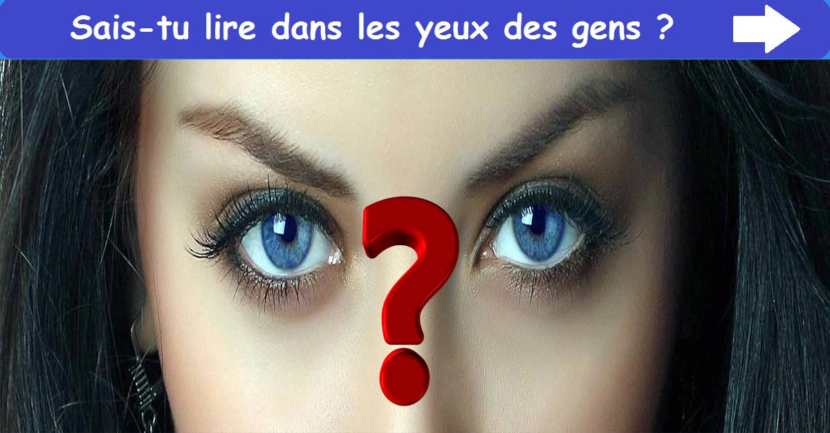 Sais-tu lire dans les yeux des gens ?