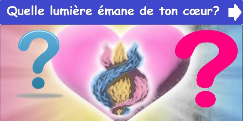 Quelle lumière émane de ton cœur?