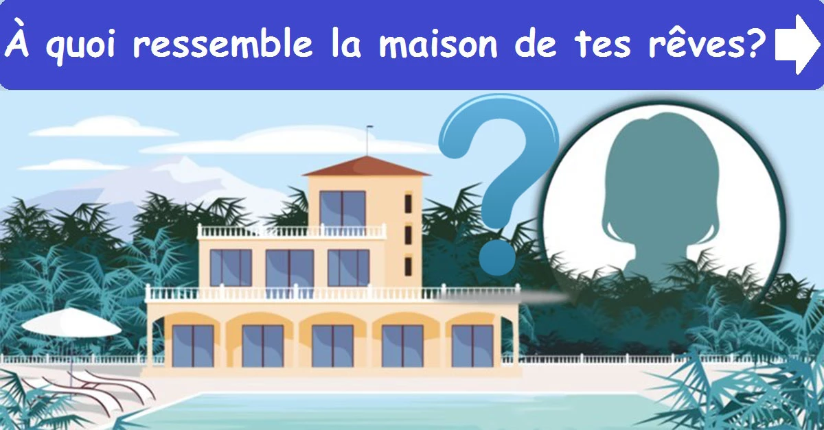 À quoi ressemble la maison de tes rêves?