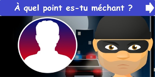 À quel point es-tu méchant ?