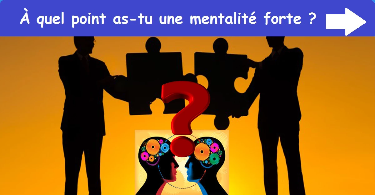 À quel point as-tu une mentalité forte ?