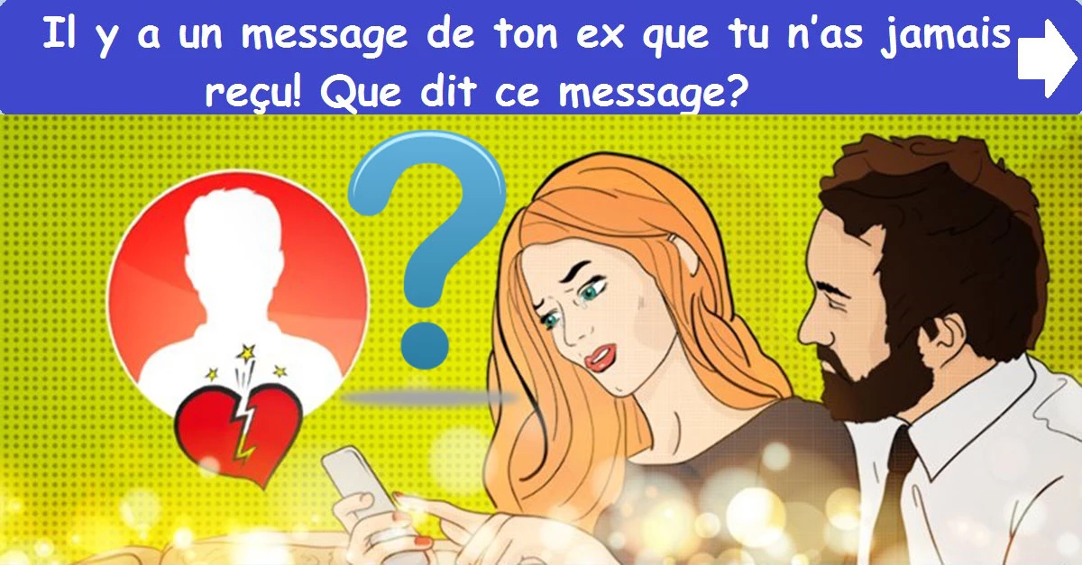 Il y a un message de ton ex que tu n’as jamais reçu! Que dit ce message?