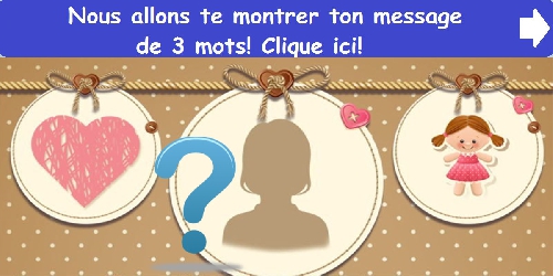 Nous allons te montrer ton message de 3 mots! Clique ici!