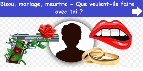 Bisou, mariage, meurtre - Que veulent-ils faire avec toi ?