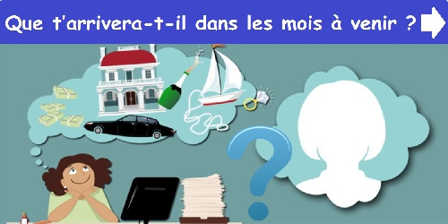 Que t’arrivera-t-il dans les mois à venir ?