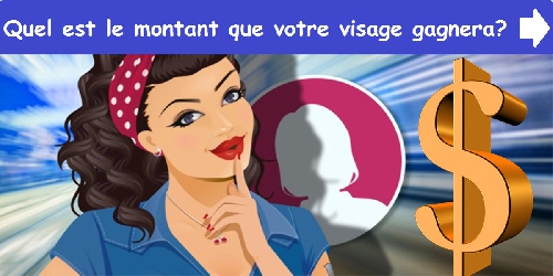 Quel est le montant que votre visage gagnera?