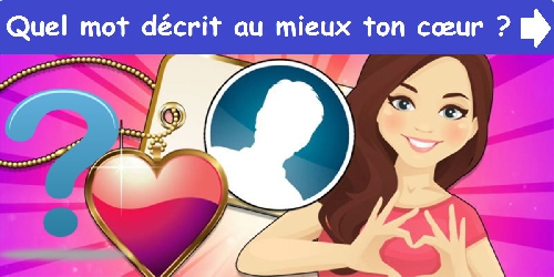 Quel mot décrit au mieux ton cœur ?