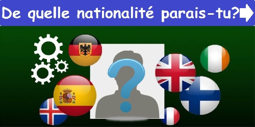 De quelle nationalité parais-tu?