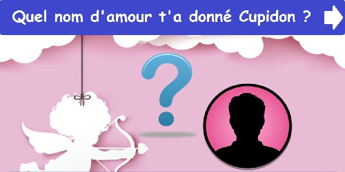 Quel nom d'amour t'a donné Cupidon?