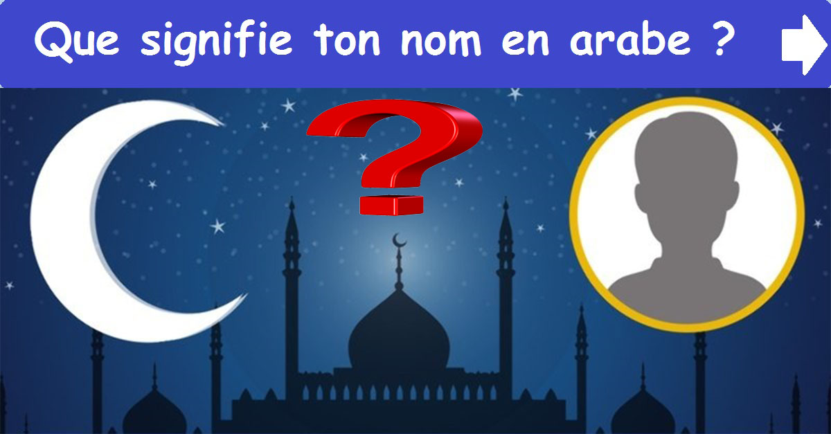 Que signifie ton nom en arabe ?