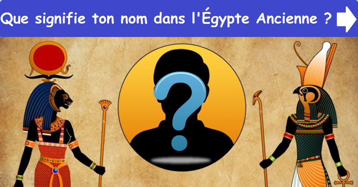 Que signifie ton nom dans l'Égypte Ancienne?