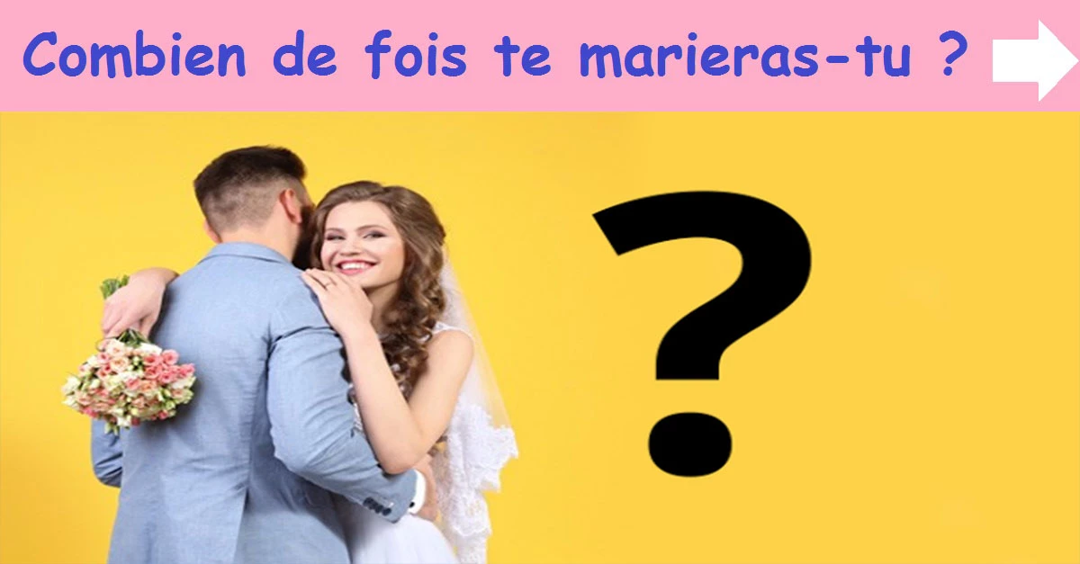 Combien de fois te marieras-tu ?