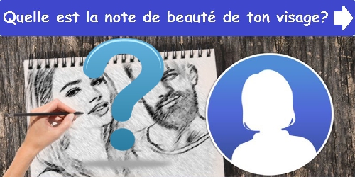 Quelle est la note de beauté de ton visage?
