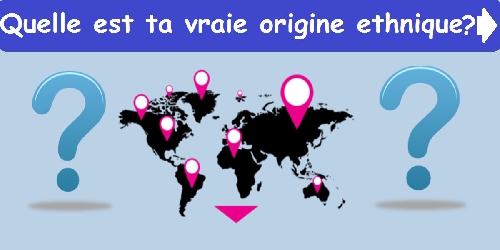 Quelle est ta vraie origine ethnique ?