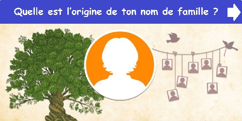 Quelle est l’origine de ton nom de famille ?