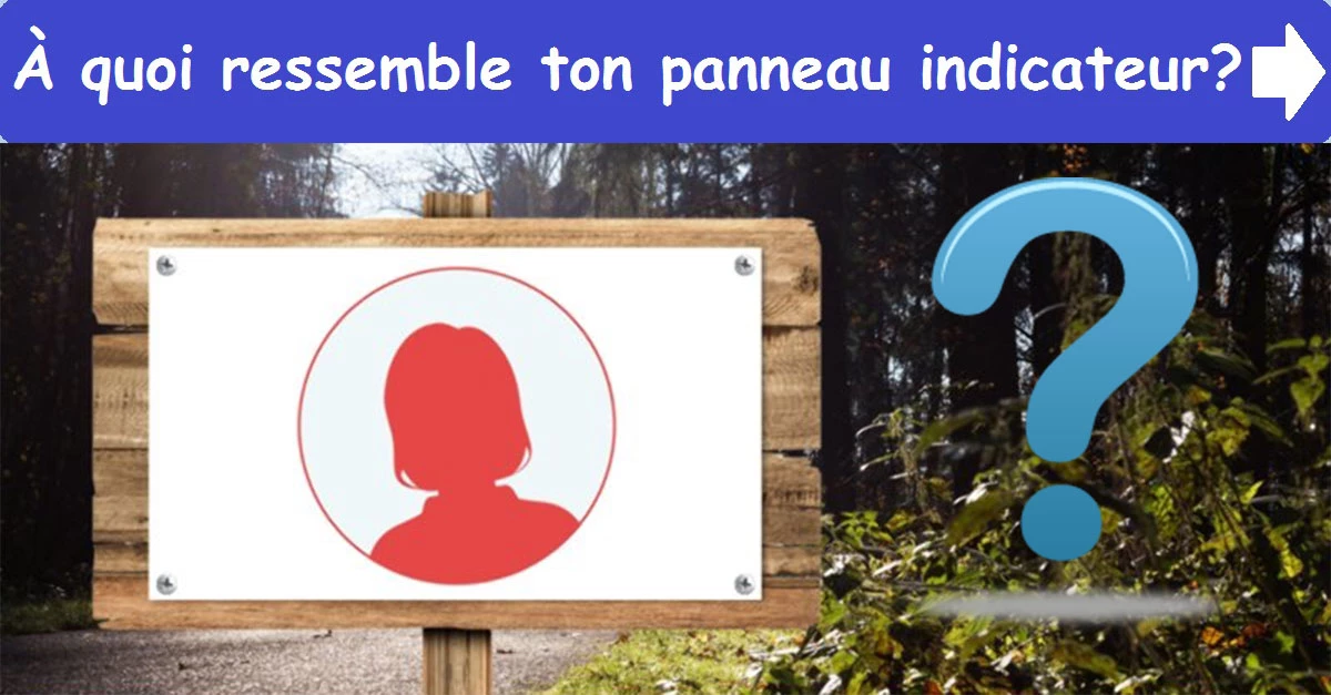 À quoi ressemble ton panneau indicateur ?