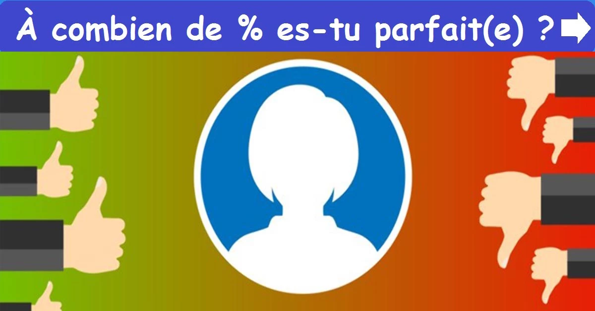 À combien de % es-tu parfait(e) ?