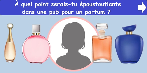 À quel point serais-tu époustouflante dans une pub pour un parfum ?